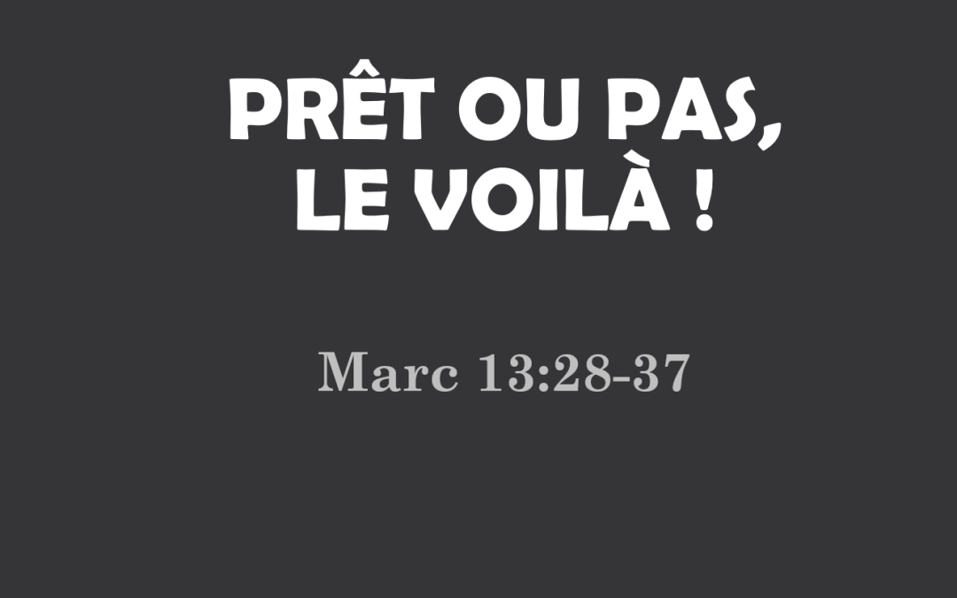 Prêt ou pas, le voilà !